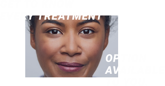 Get to know every treatment option